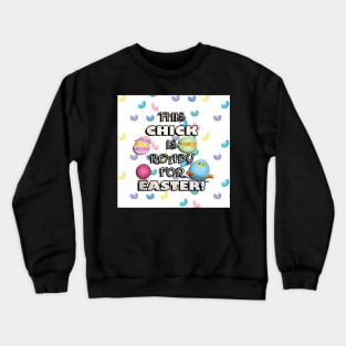 Happy Easter Funny Quote: This Chick Is Ready For Easter Crewneck Sweatshirt